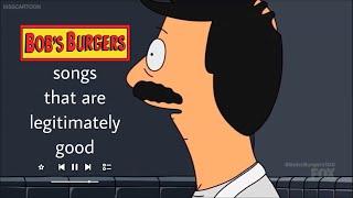 bobs burgers songs that are legitimately good