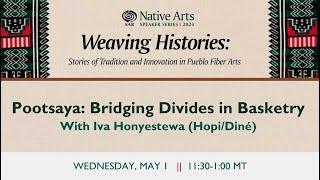 2024 Native Arts Speaker Series: "Pootsaya: Bridging Divides in Basketry"