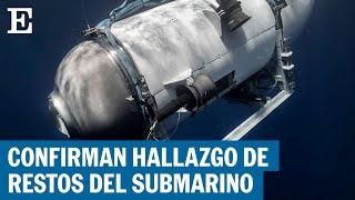 TITANIC | Encuentran restos del submarino perdido y confirman muerte de los tripulantes | EL PAÍS