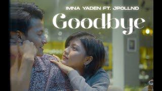 Goodbye(Official Music Video) Imna Yaden Ft Jpollnd #EvaJamir #MoalongYaden