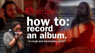 HOW TO: Record an Album - "a rough and incomplete guide"