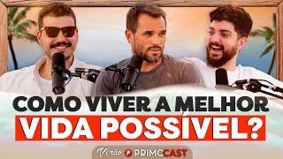 O QUE FAZER PARA TER UMA VIDA BOA E FELIZ? MAIS FAMÍLIA, MAIS SAÚDE E MAIS DINHEIRO | PrimoCast 311