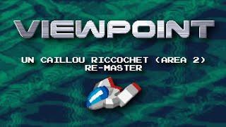 Viewpoint - Un Caillou Ricochet (Area 2) Re-Master