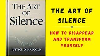 The Art Of Silence: How To Disappear and Transform Yourself (Audiobook)