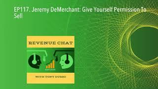 EP117. Jeremy DeMerchant: Give Yourself Permission To Sell