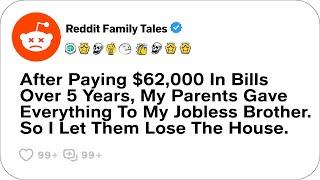 Reddit Family Tales - After Paying $62,000 In Bills Over 5 Years, My Parents Gave Everything To...
