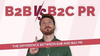 What is B2B PR? And The Differences Between B2C and B2B Public Relations