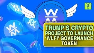 Trump’s Crypto Project To Launch ‘WLFI’ Governance Token | Web3 | 3.0 TV