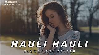 Hauli Hauli ||slowed + reverb|| #slowed #reverb