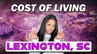 TRUTH about Cost of living in Lexington SC? Is Lexington Expensive to Live In?