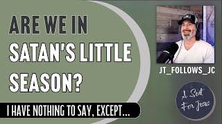 Are We In Satan's Little Season of Revelation 20? - featuring @jtfollowsjc