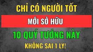 Cổ Nhân Dạy: Chỉ Có NGƯỜI TỐT Mới Sở Hữu 10 NÉT TƯỚNG PHÚC ĐỨC Này | Tâm Tịnh Trí Sáng