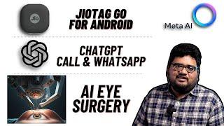 JioTag Go for Android, ChatGPT via Calls and WhatsApp?? AI Eye Surgery Success! 23 lakh Scam!