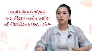 Ca sĩ Hồng Phượng: "Chồng mất việc vì ồn ào của tôi"