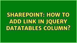 Sharepoint: How to add link in jquery DataTables column? (3 Solutions!!)