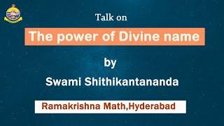 Talk on The power of Divine Name - Sw Shithikantananda