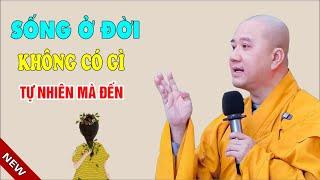 Sống Ở Đời Không Có Gì Tự Nhiên Đến - Bài Giảng Rất Ý Nghĩa - Thầy Thích Pháp Hòa