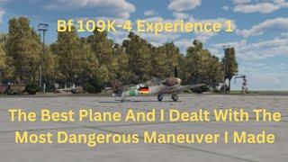 Bf 109K-4 Experience 1 - The Best Plane And I Dealt With The Most Dangerous Maneuver I Made