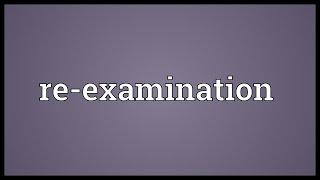 Re-examination Meaning