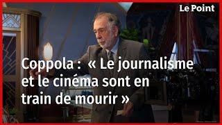 Francis Ford Coppola : « Le journalisme et le cinéma sont en train de mourir »