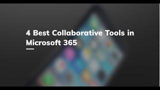 4 Best Collaborative Tools In Microsoft 365