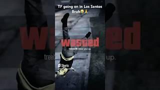 Can’t have nothing in Los santos 