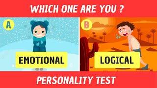 PERSONALITY TEST - EMOTIONAL VS LOGICAL ! WHICH ONE ARE YOU ?