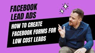 Facebook Lead Ads | How to create Facebook Forms for low cost leads