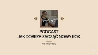 8 PODCAST: Jak dobrze zacząć nowy rok + moje podsumowanie 2024