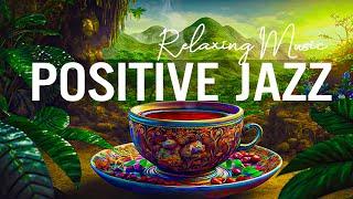 Positive Jazz | Relaxing With Piano Jazz Music & Sweet Bossa Nova for study, work, focus