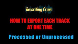 How to Export All Individual Tracks Processed or Unprocessed in Pro Tools