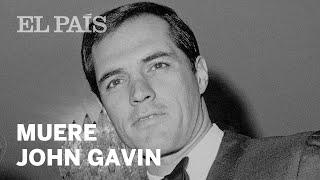 Muere John Gavin, actor de Hollywood y diplomático incómodo en México