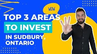 Top 3 Areas to Invest in Sudbury, Ontario