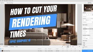 How to cut your render times, but deliver high res renders (Topaz Gigapixel AI)