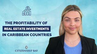 Citizenship Bay || The Profitability of Real Estate Investments in Caribbean Countries