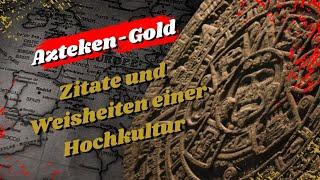 Die wenig bekannten Zitate der Azteken: Gold in Form von Weisheiten