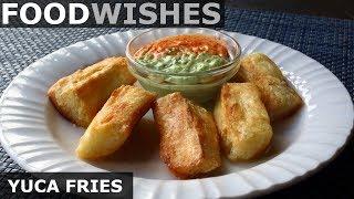 Crispy Yuca Fries (Fried Cassava) – Food Wishes