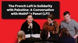 The French Left in Solidarity with Palestine: A Conversation with Mathilde Panot (LFI)