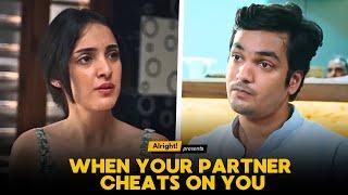 When Your Partner Cheats On You  | Alright Couple Series | Alright Shots