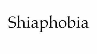 How to Pronounce Shiaphobia