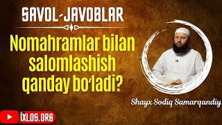 Nomahramlar bilan salomlashish qanday boʻladi? | Shayx Sodiq Samarqandiy