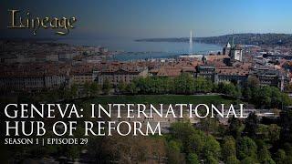 Geneva: International Hub of Reform | Episode 29 | Lineage