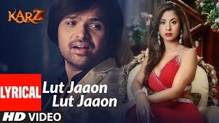 Lyrical : Lut Jaaon Lut Jaaon | Karzzzz | Himeash Reshammiya