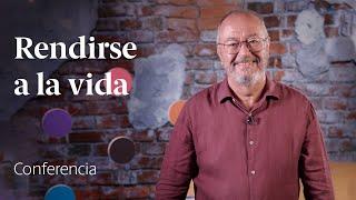 Rendirse a la vida ️ Conferencia Enric Corbera