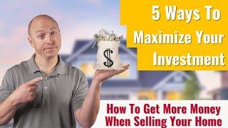 Selling A Home? 5 Home Selling Tips to Sell For More Money! | The Denver Real Estate Agent