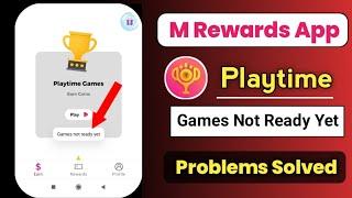 M Rewards App Playtime Games Not Ready Yet Problem Solve | M Rewards Game Play Nahi Ho Raha Hai ||