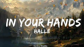 Halle - In Your Hands (Lyrics)  || Music Bailey