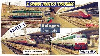 Il grandissimo traffico ferroviario di Bologna Centrale. Parte 1