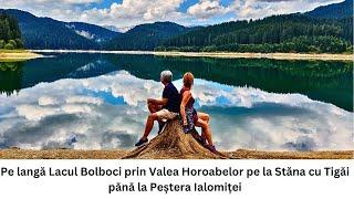 Pe langă Lacul Bolboci prin Valea Horoabelor pe la Stăna cu Tigăi pănă la Peștera Ialomița