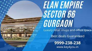 Elan Empire Sector 66 Gurgaon | Luxury Commercial project | Retail Shops And Office Space